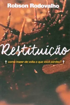 Livro Restituição. Como Trazer de Volta o que Você Perdeu? - Resumo, Resenha, PDF, etc.