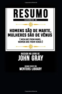 Livro Resumo Estendido De Homens São de Marte, Mulheres São de Vênus (Men Are From Mars, Women Are From Venus) - Baseado No Livro De John Gray - Resumo, Resenha, PDF, etc.