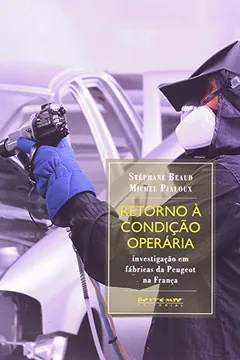 Livro Retorno à Condição Operária. Investigação em Fábricas da Peugeot na França - Resumo, Resenha, PDF, etc.