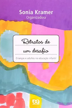 Livro Retratos de Um Desafio. Crianças e Adultos da Educação - Resumo, Resenha, PDF, etc.