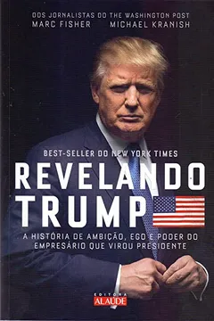 Livro Revelando Trump. A História de Ambição, Ego e Poder do Empresário que Virou Presidente - Resumo, Resenha, PDF, etc.