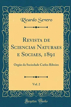 Livro Revista de Sciencias Naturaes e Sociaes, 1891, Vol. 2: Órgão da Sociedade Carlos Ribeiro (Classic Reprint) - Resumo, Resenha, PDF, etc.