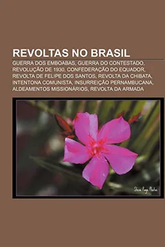 Livro Revoltas No Brasil: Guerra DOS Emboabas, Guerra Do Contestado, Revolucao de 1930, Confederacao Do Equador, Revolta de Felipe DOS Santos - Resumo, Resenha, PDF, etc.