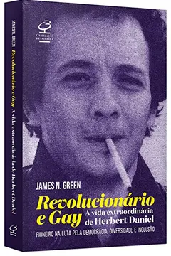 Livro Revolucionário e Gay. A Extraordinária Vida de Herbert Daniel. Pioneiro na Luta Pela Democracia, Diversidade e Inclusão - Resumo, Resenha, PDF, etc.