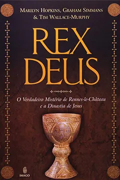 Livro Rex Deus. O Verdadeiro Mistério de Rennes de Chateau e a Dinastia de Jesus - Resumo, Resenha, PDF, etc.