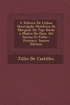 Capa do livro Ribeira de Lisboa: Descripcao Historica Da Margem Do Tejo Desde a Madre-de-Deus Ate Santos-O-Velho