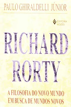 Livro Richard Rorty.A Filosofia Do Novo Mundo Em Busca - Resumo, Resenha, PDF, etc.