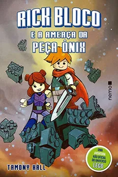 Livro Rick Bloco e a Ameaça da Peça Ônix. Uma Aventura não Oficial do Universo Lego - Resumo, Resenha, PDF, etc.