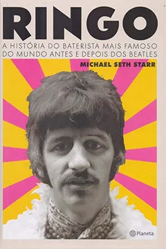 Livro Ringo: A história do baterista mais famoso do mundo antes e depois dos Beatles - Resumo, Resenha, PDF, etc.