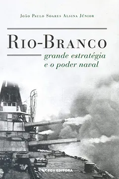 Livro Rio-branco, Grande Estratégia e o Poder Naval - Resumo, Resenha, PDF, etc.