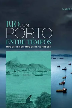 Capa do livro Rio, Um Porto Entre Tempos: Modos De Ser, Modos De Conhecer