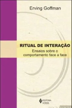 Livro Ritual De Interação. Ensaios Sobre O Comportamento Face A Face - Resumo, Resenha, PDF, etc.