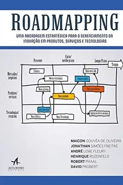 Livro Roadmapping: uma Abordagem Estratégica Para o Gerenciamento da Inovação em Produtos, Serviços e Tecnologias - Resumo, Resenha, PDF, etc.