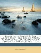 Livro Roberto: Ou, a Dominao DOS Agiotas, Poema Heroi-Comico, Parodia Ao Notavel Poema de Thomz Ribeiro, D. Jayme; Ou, a Dominao de C - Resumo, Resenha, PDF, etc.