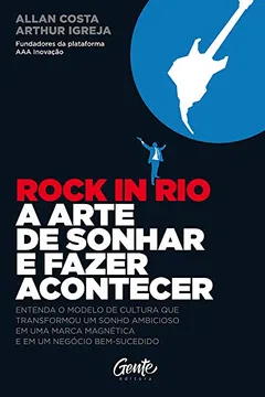 Livro ROCK IN RIO A ARTE DE SONHAR E FAZER ACONTECER - Resumo, Resenha, PDF, etc.