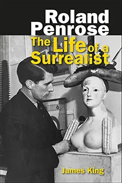 Livro Roland Penrose: The Life of a Surrealist - Resumo, Resenha, PDF, etc.