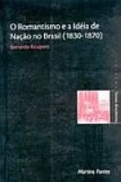 Livro Romantismo e a Ideia de Nação no Brasil. 1830-1870 - Resumo, Resenha, PDF, etc.