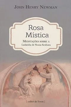 Livro Rosa Mística. Meditações Sobre a Ladainha de Nossa Senhora - Resumo, Resenha, PDF, etc.
