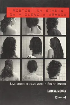 Capa do livro Rostos Invisíveis Da Violência Armada - Um Estudo De Caso Sobre O Rio De Janeiro