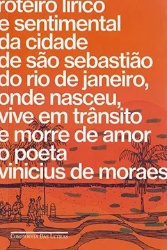 Livro Roteiro lírico e sentimental da cidade de São Sebastião do Rio de Janeiro, onde nasceu, vive em trânsito e morre de amor o poeta Vinicius de Moraes - Resumo, Resenha, PDF, etc.