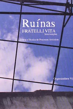Livro Ruinas Fratelli Vita. Intervenções. Teoria E Técnica De Processos Artísticos - Resumo, Resenha, PDF, etc.