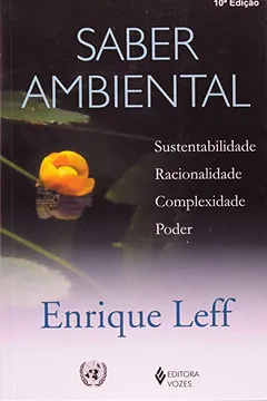 Livro Saber Ambiental. Sustentabilidade, Racionalidade, Complexidade, Poder - Resumo, Resenha, PDF, etc.