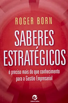 Livro Saberes Estratégicos. É Preciso Mais do que Conhecimento Para a Gestão Empresarial - Resumo, Resenha, PDF, etc.