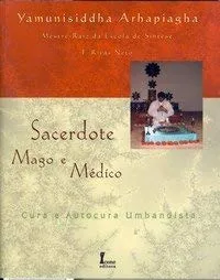 Livro Sacerdote, Mago E Médico. Cura E Autocura Umbandista - Resumo, Resenha, PDF, etc.
