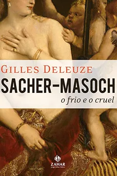 Livro Sacher-Masoch. O Frio E O Cruel. Coleção Estéticas - Resumo, Resenha, PDF, etc.