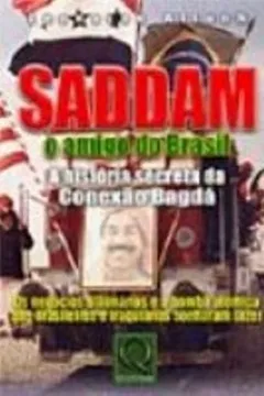 Livro Saddam o Amigo do Brasil. A História Secreta da Conexão Bagdá - Resumo, Resenha, PDF, etc.
