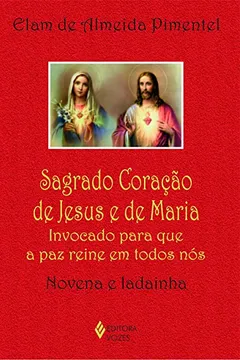 Livro Sagrado Coração de Jesus e de Maria. Invocado Para que a Paz Reine em Todos Nós - Resumo, Resenha, PDF, etc.