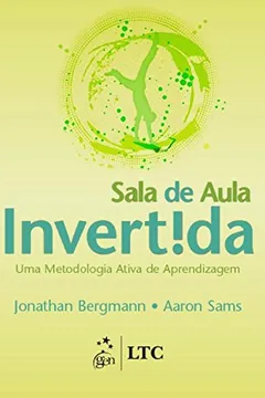 Livro Sala de Aula Invertida. Uma Metodologia Ativa de Aprendizagem - Resumo, Resenha, PDF, etc.