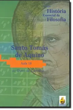 Livro Santo Tomás De Aquino. Aula 18 - Coleção História Essencial Da Filosofia (+ DVD) - Resumo, Resenha, PDF, etc.