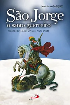 Livro São Jorge, o Santo Guerreiro. História e Devoção de Um Santo Muito Amado - Resumo, Resenha, PDF, etc.