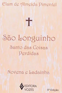 Livro São Longuinho. Santo das Coisas Perdidas. Novena e Ladainha - Resumo, Resenha, PDF, etc.