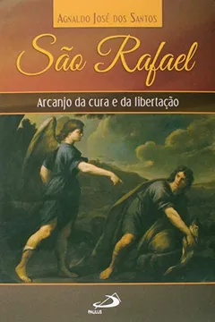 Livro São Rafael. Arcanjo da Cura e Libertação - Resumo, Resenha, PDF, etc.