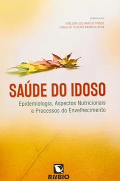 Livro Saúde do Idoso. Epidemiologia, Aspectos Nutricionais e Processos do Envelhecimento - Resumo, Resenha, PDF, etc.