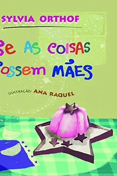 Livro Se as Coisas Fossem Mães - Resumo, Resenha, PDF, etc.