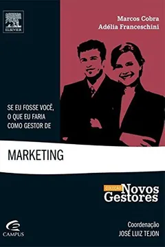 Livro Se Eu Fosse Você, o que Faria Como Gestor de Marketing - Coleção Novos Gestores - Resumo, Resenha, PDF, etc.