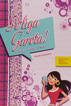 Livro Se Liga Garota. Amor, Amizade... Amassos? - Volume 1 - Resumo, Resenha, PDF, etc.