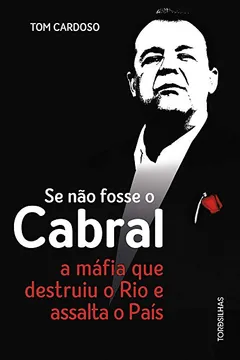 Livro Se não fosse o Cabral: A máfia que destruiu o Rio e assalta o país - Resumo, Resenha, PDF, etc.