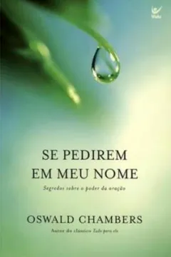 Livro Se Pedirem em Meu Nome. Segredos Sobre o Poder da Oração - Resumo, Resenha, PDF, etc.