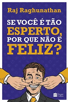 Livro Se Você É Tão Esperto, por que não É Feliz? - Resumo, Resenha, PDF, etc.