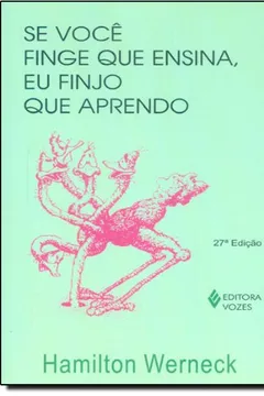 Livro Se Você Finge Que Ensina, Eu Finjo Que Aprendo - Resumo, Resenha, PDF, etc.