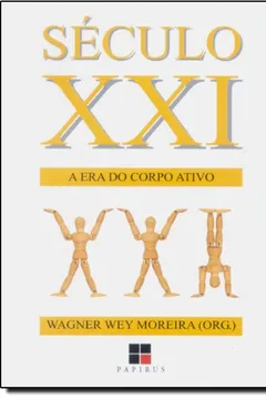 Livro Século XXI. A Era Do Corpo Ativo - Resumo, Resenha, PDF, etc.