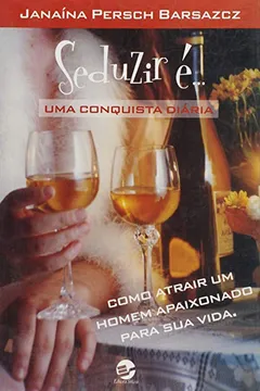 Livro Seduzir É... Uma Conquista Diária - Resumo, Resenha, PDF, etc.
