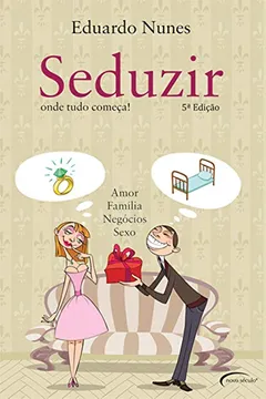 Livro Seduzir. Onde Tudo Começa. Amor, Família, Negócios e Sexo - Resumo, Resenha, PDF, etc.