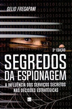 Livro Segredos da Espionagem. A Influência dos Serviços Secretos nas Decisões Estratégicas - Resumo, Resenha, PDF, etc.
