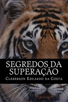 Livro Segredos Da Superacao: Hoje Melhor Do Que Ontem; Amanha Melhor Do Que Hoje - Resumo, Resenha, PDF, etc.