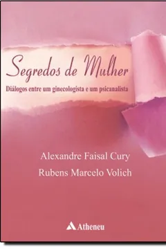 Livro Segredos De Mulher. Diálogos Entre Um Ginecologista E Um Psicanalista - Resumo, Resenha, PDF, etc.